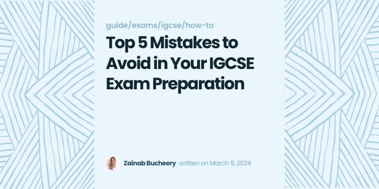 Top 5 Mistakes to Avoid in Your IGCSE Exam Preparation