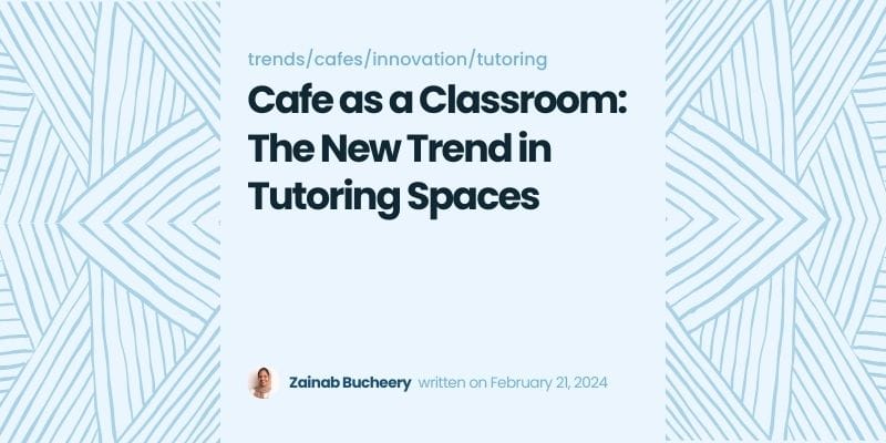 Cafe as a Classroom: The New Trend in Tutoring Spaces